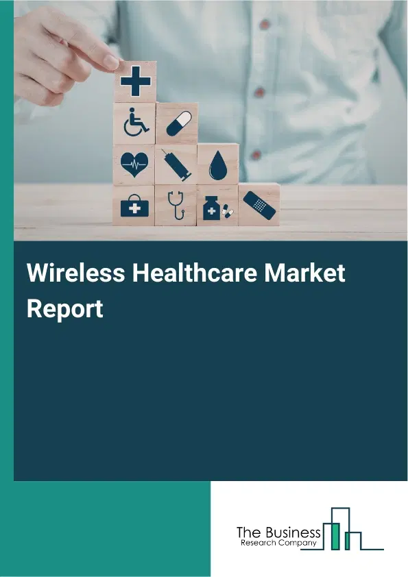 Global Wireless Healthcare Market Report 2026