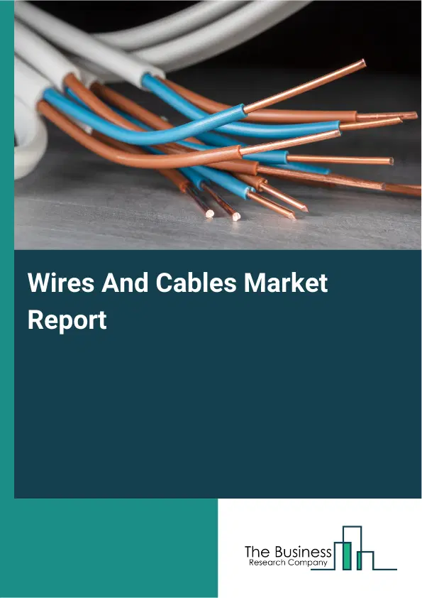 Global Wires And Cables Market Report 2026