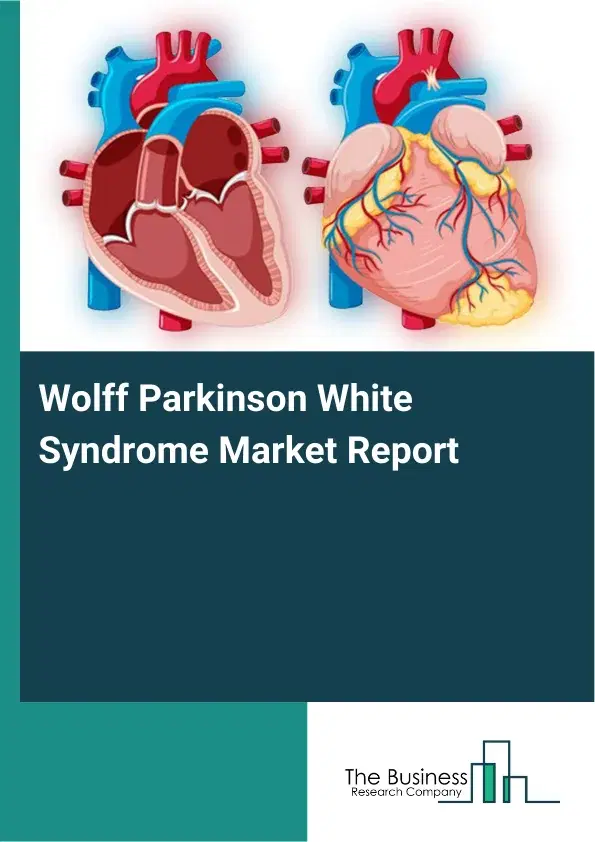 Global Wolff Parkinson White Syndrome Market Report 2026
