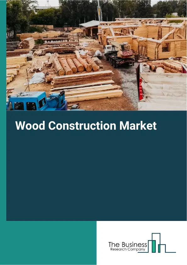 Wood Construction Market Report 2026