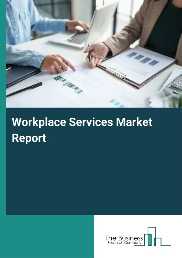 Global Workplace Services Market Report 2026