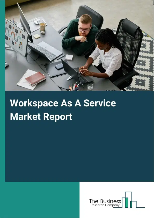 Global Workspace As A Service Market Report 2026