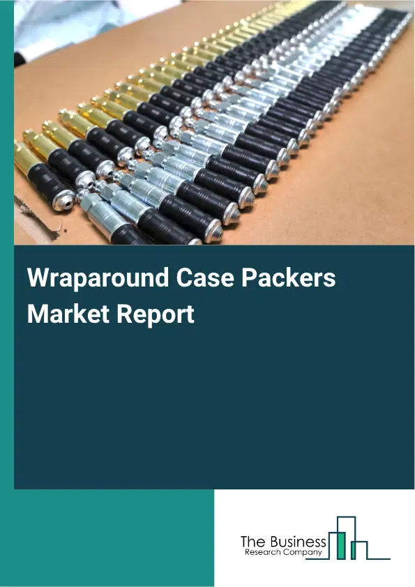Wraparound Case Packers Market Report 2026