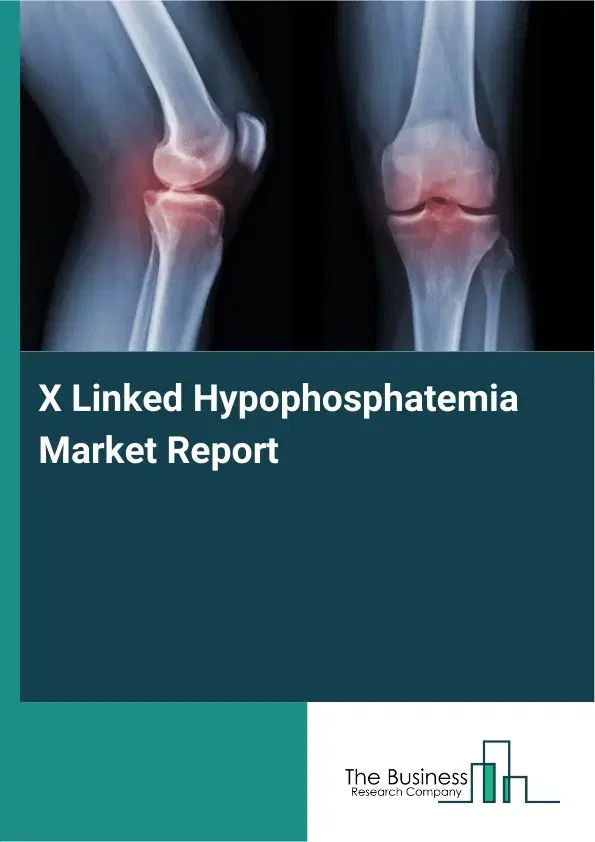 Global X Linked Hypophosphatemia Market Report 2026