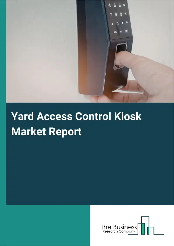 Global Yard Access Control Kiosk Market Report 2026