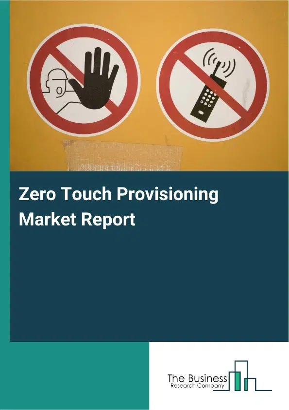 Global Zero Touch Provisioning Market Report 2026