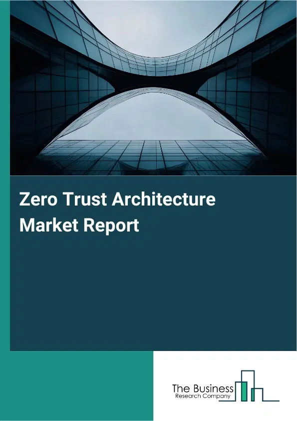 Global Zero Trust Architecture Market Report 2026