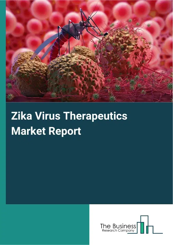 Global Zika Virus Therapeutics Market Report 2026