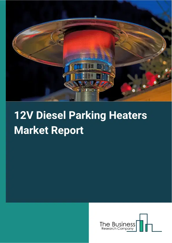 12V Diesel Parking Heaters Market Report 2026 12V Diesel Parking Heaters Market Report 2026