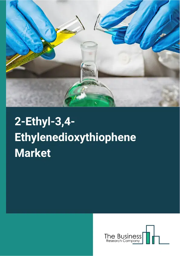 2-Ethyl-3,4-Ethylenedioxythiophene Market Report 2026 2-Ethyl-3,4-Ethylenedioxythiophene Market Report 2026