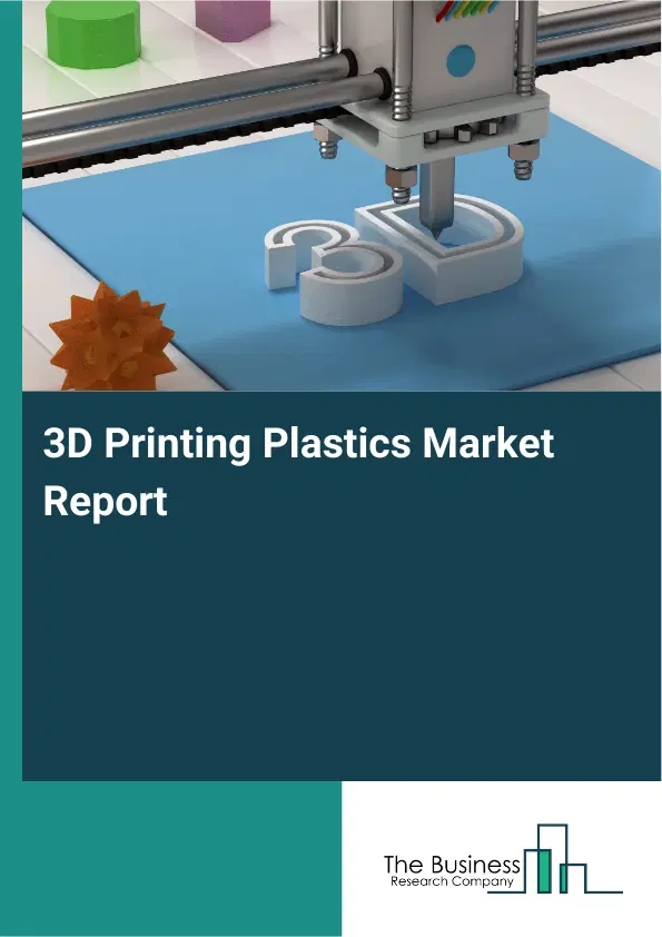 Global 3D Printing Plastics Market Report 2026 Global 3D Printing Plastics Market Report 2026