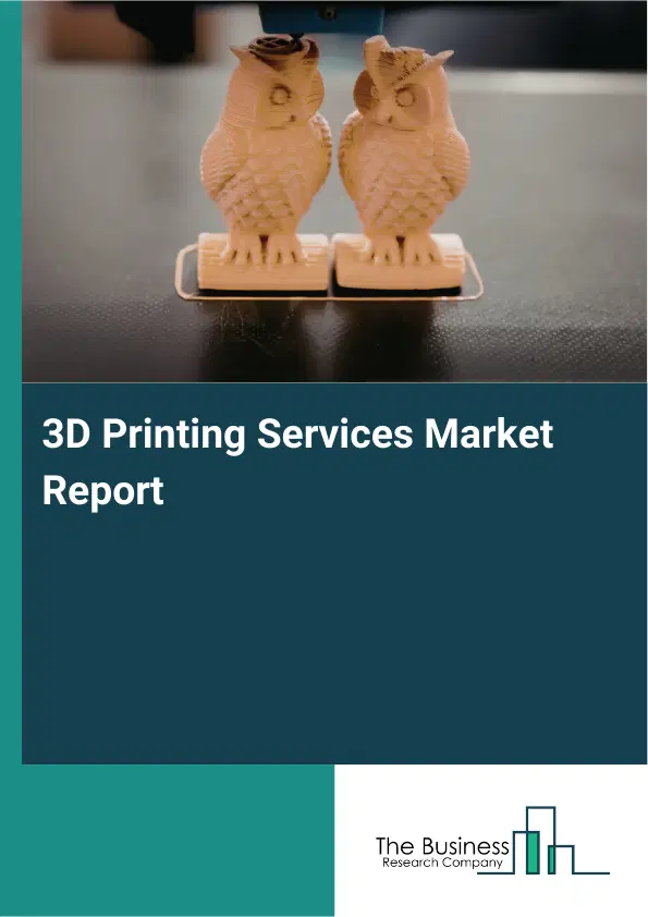 Global 3D Printing Services Market Report 2026 Global 3D Printing Services Market Report 2026
