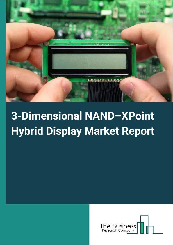 Global 3-Dimensional NAND–XPoint Hybrid Display Market Report 2026 Global 3-Dimensional NAND–XPoint Hybrid Display Market Report 2026
