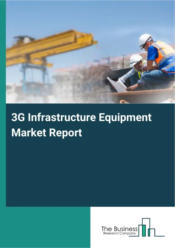 Global 3G Infrastructure Equipment Market Report 2026 Global 3G Infrastructure Equipment Market Report 2026