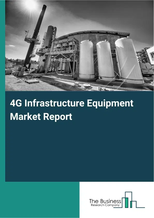 Global 4G Infrastructure Equipment Market Report 2026 Global 4G Infrastructure Equipment Market Report 2026