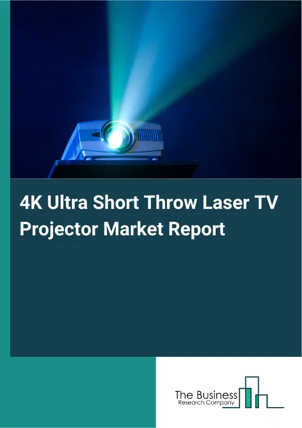 Global 4K Ultra Short Throw Laser TV Projector Market Report 2026 Global 4K Ultra Short Throw Laser TV Projector Market Report 2026