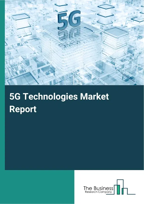 Global 5G Technologies Market Report 2026 Global 5G Technologies Market Report 2026