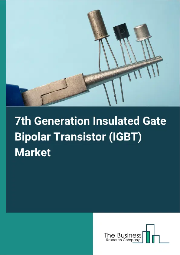 7th Generation Insulated Gate Bipolar Transistor (IGBT) Market Report 2026 7th Generation Insulated Gate Bipolar Transistor (IGBT) Market Report 2026