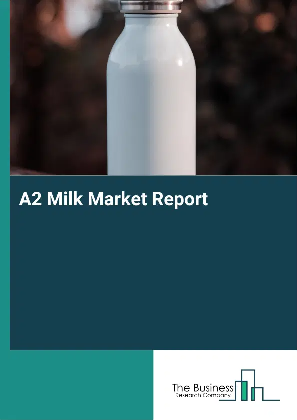 Global A2 Milk Market Report 2026 Global A2 Milk Market Report 2026