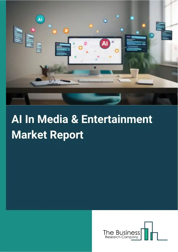 Global AI In Media & Entertainment Market Report 2026 Global AI In Media & Entertainment Market Report 2026