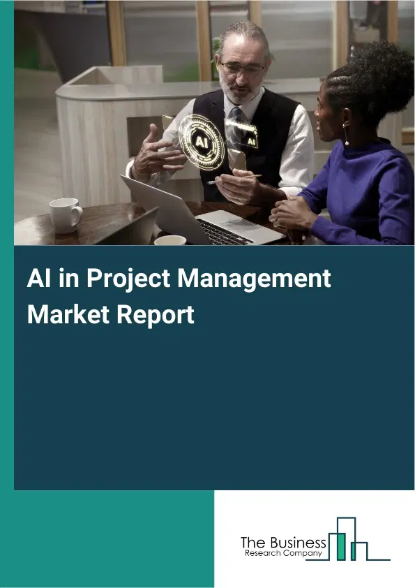 Global AI in Project Management Market Report 2026 Global AI in Project Management Market Report 2026