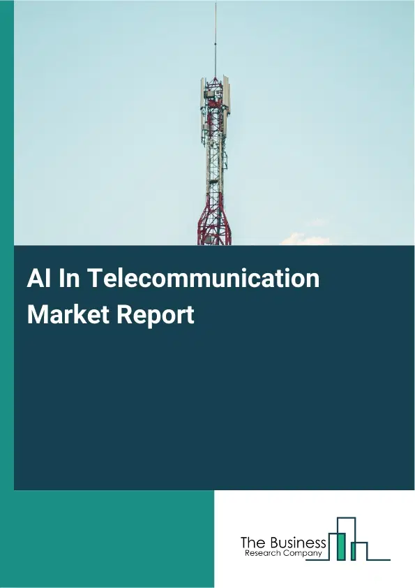 Global AI In Telecommunication Market Report 2026 Global AI In Telecommunication Market Report 2026