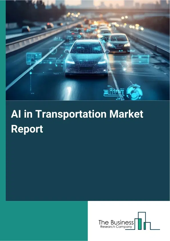 Global AI in Transportation Market Report 2026 Global AI in Transportation Market Report 2026