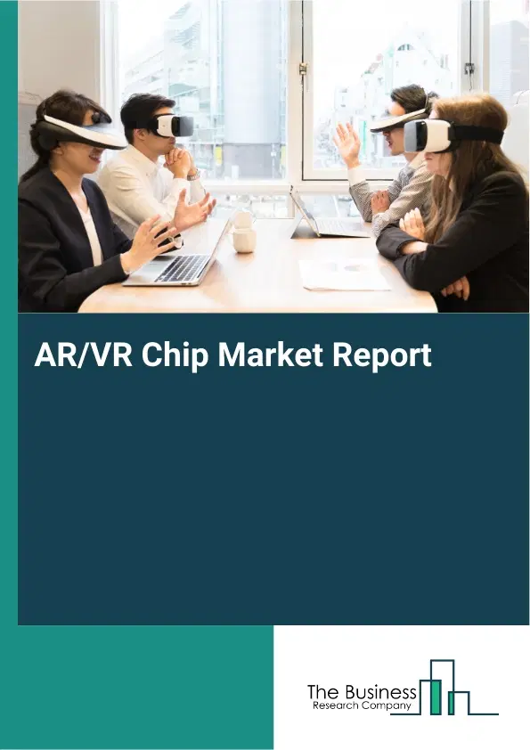 Global AR/VR Chip Market Report 2026 Global AR/VR Chip Market Report 2026
