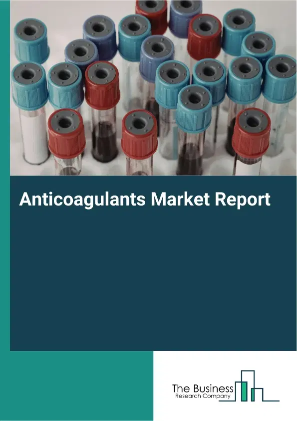 Global Anticoagulants Market Report 2026 Global Anticoagulants Market Report 2026