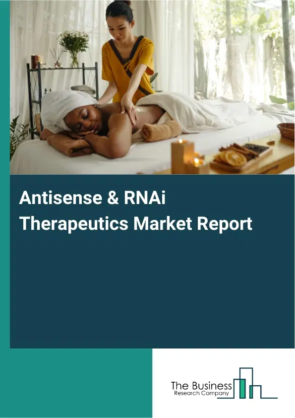 Global Antisense & RNAi Therapeutics Market Report 2026 Global Antisense & RNAi Therapeutics Market Report 2026