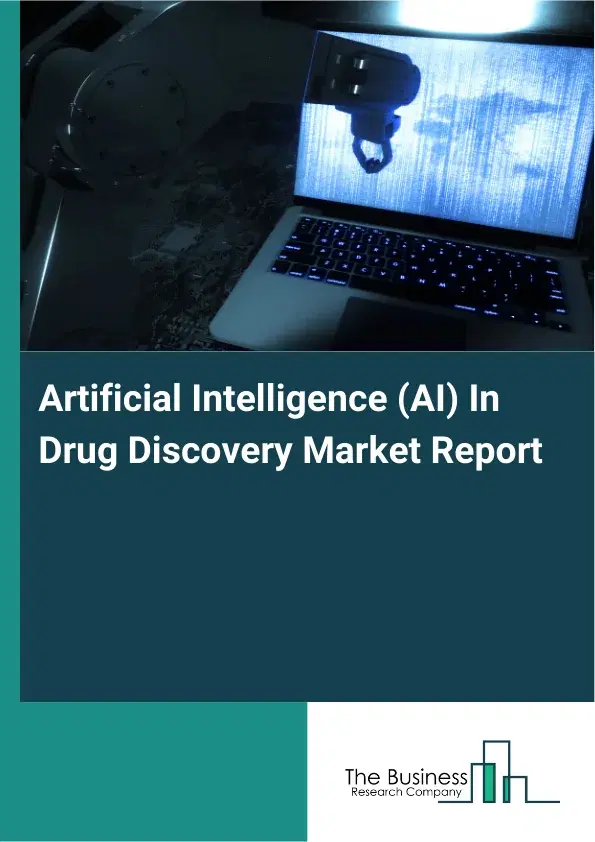Global Artificial Intelligence (AI) In Drug Discovery Market Report 2026 Global Artificial Intelligence (AI) In Drug Discovery Market Report 2026