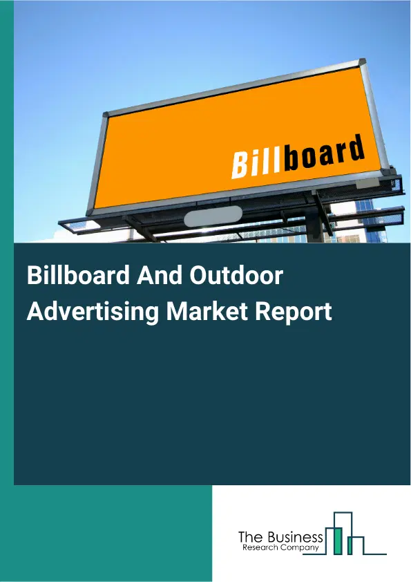 Global Billboard And Outdoor Advertising Market Report 2026 Global Billboard And Outdoor Advertising Market Report 2026