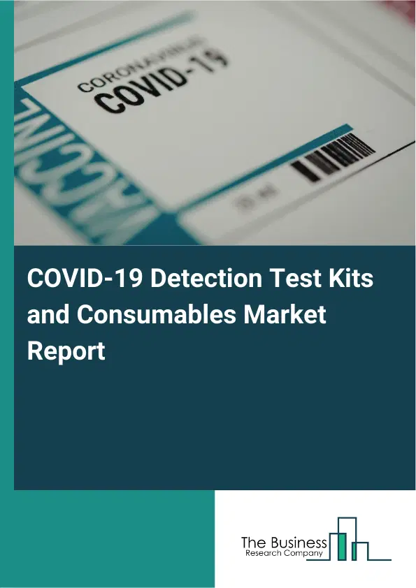 Global COVID-19 Detection Test Kits and Consumables Market Report 2026 Global COVID-19 Detection Test Kits and Consumables Market Report 2026