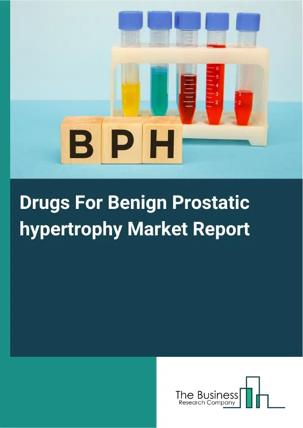 Global Drugs For Benign Prostatic hypertrophy Market Report 2026 Global Drugs For Benign Prostatic hypertrophy Market Report 2026
