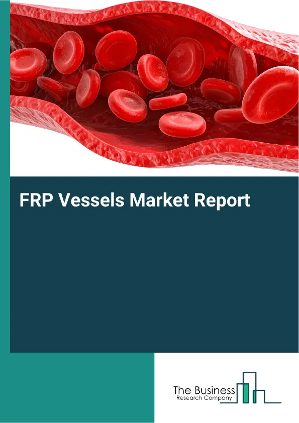 Global FRP Vessels Market Report 2026 Global FRP Vessels Market Report 2026