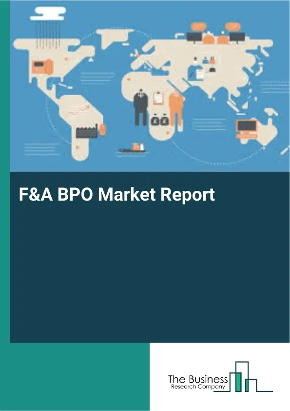Global F&A BPO Market Report 2026 Global F&A BPO Market Report 2026