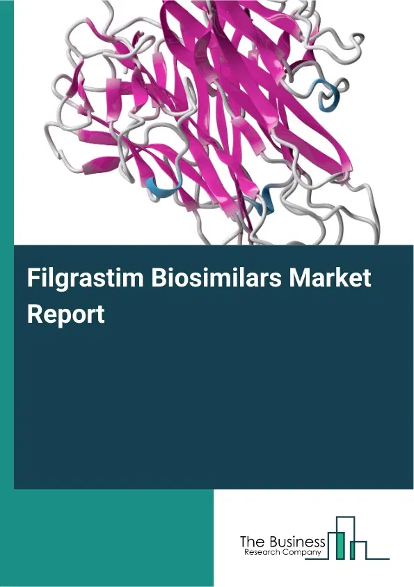 Global Filgrastim Biosimilars Market Report 2026 Global Filgrastim Biosimilars Market Report 2026