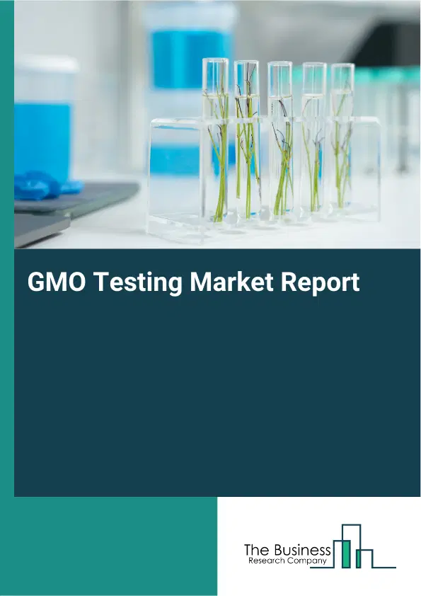 Global GMO Testing Market Report 2026 Global GMO Testing Market Report 2026