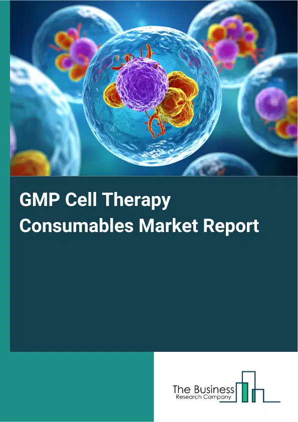 Global GMP Cell Therapy Consumables Market Report 2026 Global GMP Cell Therapy Consumables Market Report 2026