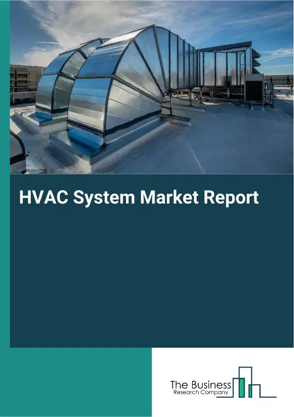 Global HVAC System Market Report 2026 Global HVAC System Market Report 2026