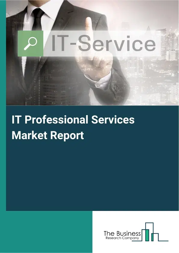 Global IT Professional Services Market Report 2026 Global IT Professional Services Market Report 2026