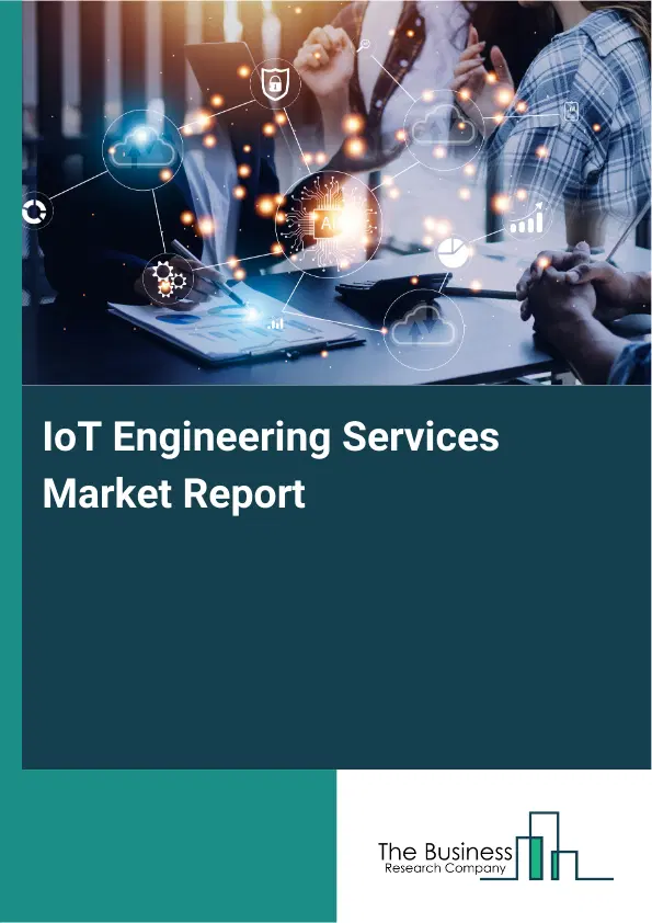 Global IoT Engineering Services Market Report 2026 Global IoT Engineering Services Market Report 2026