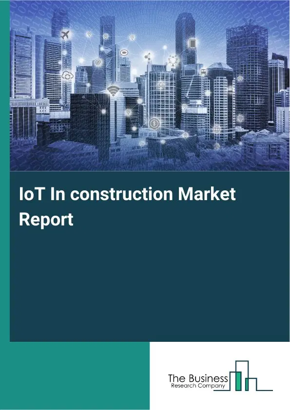 Global IoT In construction Market Report 2026 Global IoT In construction Market Report 2026