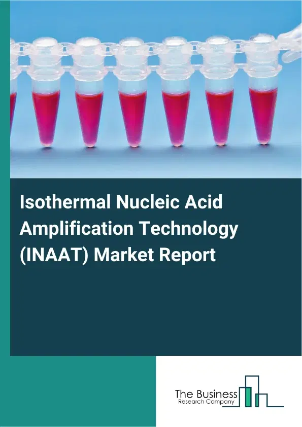 Global Isothermal Nucleic Acid Amplification Technology (INAAT) Market Report 2026 Global Isothermal Nucleic Acid Amplification Technology (INAAT) Market Report 2026