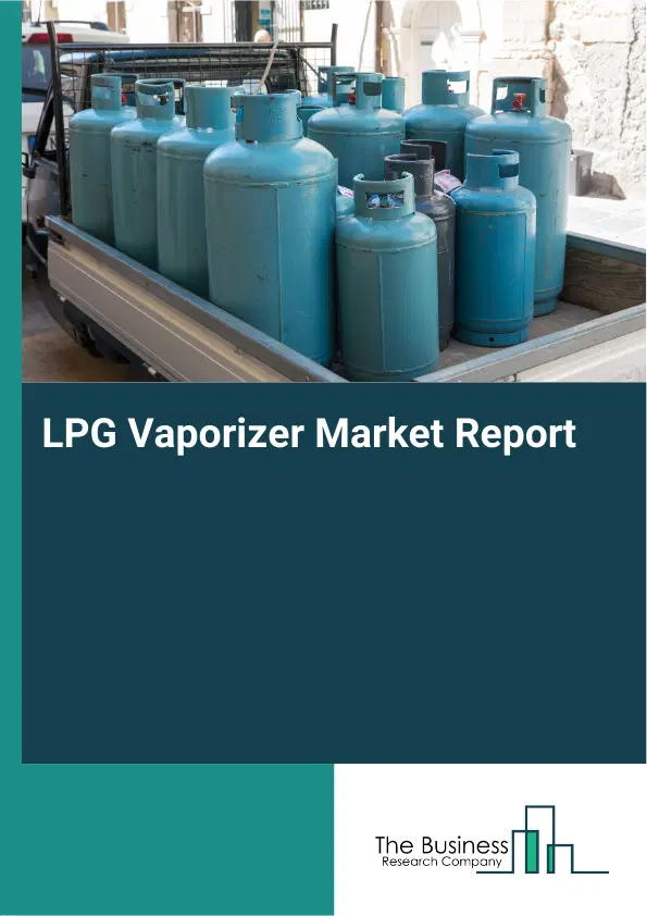 Global LPG Vaporizer Market Report 2026 Global LPG Vaporizer Market Report 2026