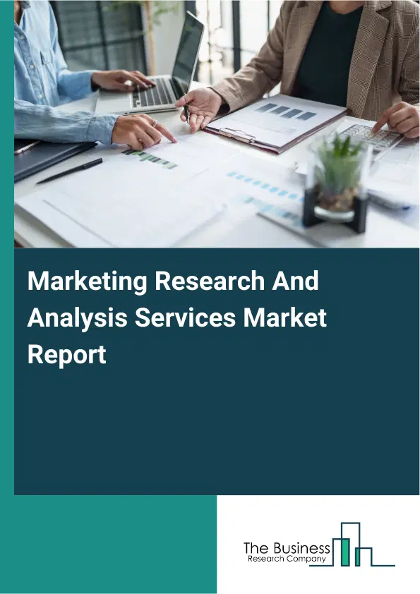 Global Marketing Research And Analysis Services Market Report 2026 Global Marketing Research And Analysis Services Market Report 2026