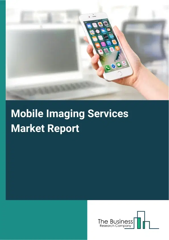 Global Mobile Imaging Services Market Report 2026 Global Mobile Imaging Services Market Report 2026