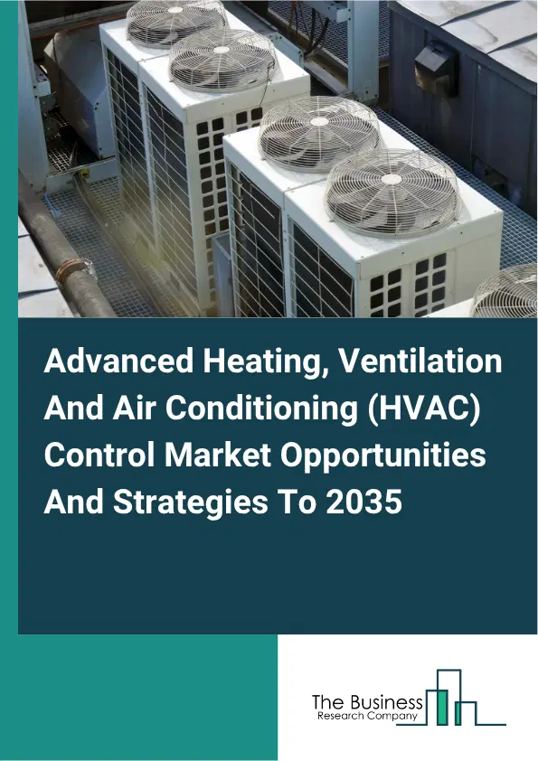 Advanced Heating, Ventilation And Air Conditioning (HVAC) Control Global Market Opportunities And Strategies To 2035 Advanced Heating, Ventilation And Air Conditioning (HVAC) Control Global Market Opportunities And Strategies To 2035