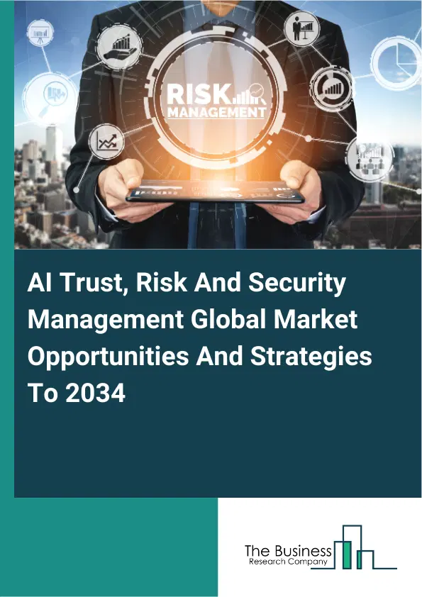 AI Trust, Risk And Security Management Market 2026 AI Trust, Risk And Security Management Market 2026