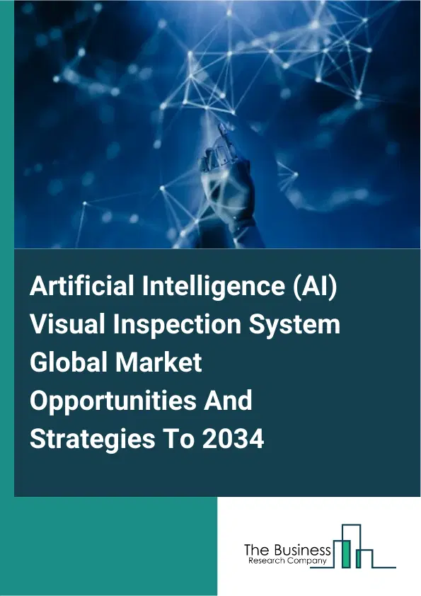 Artificial Intelligence AI Visual Inspection System Market 2025 Artificial Intelligence AI Visual Inspection System Market 2025